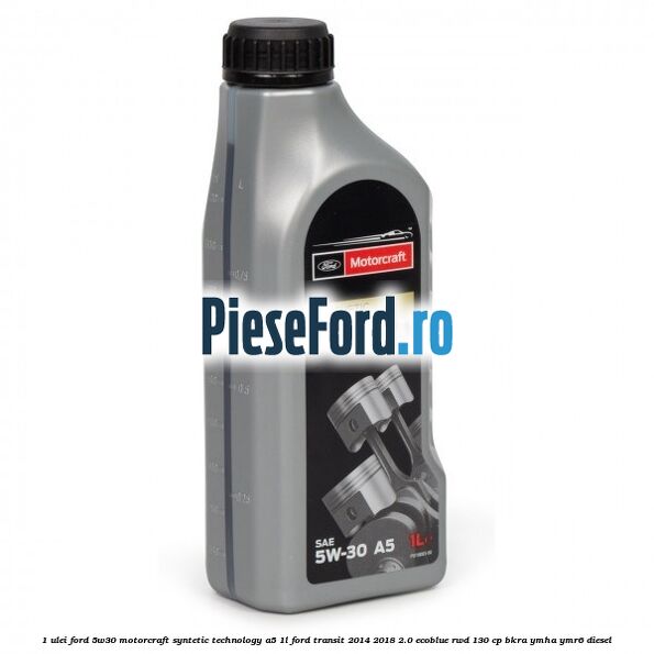1 Ulei Ford 5W30 Motorcraft Syntetic Technology A5 1L Ford Transit 2014-2018 2.0 EcoBlue RWD 130 cp