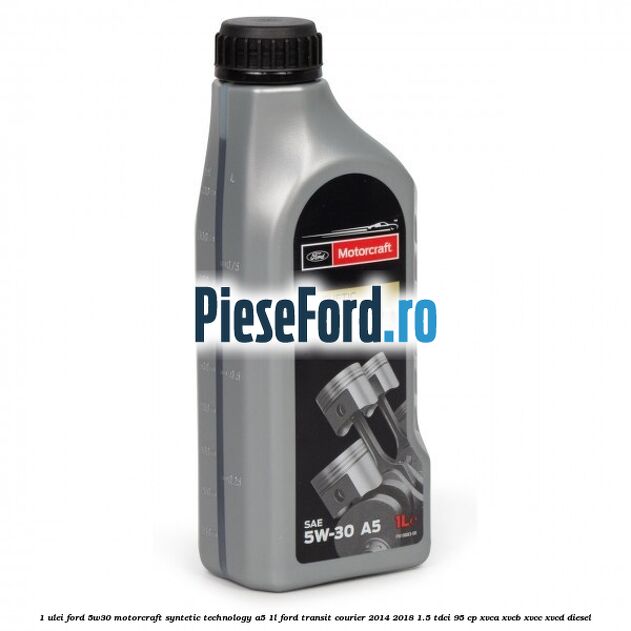 1 Ulei Ford 5W30 Motorcraft Syntetic Technology A5 1L Ford Transit Courier 2014-2018 1.5 TDCi 95 cp