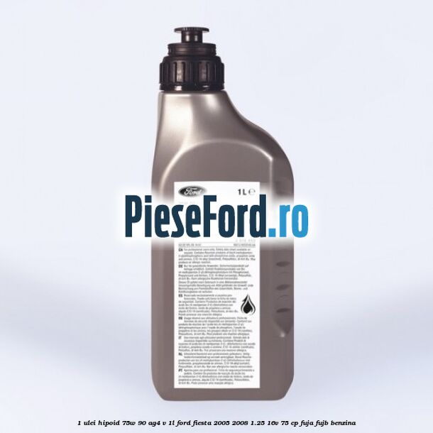 1 Ulei hipoid 75W-90 AG4 V 1L Ford Fiesta 2005-2008 1.25 16V 75 cp FUJA, FUJB benzina