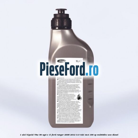1 Ulei hipoid 75W-90 AG4 V 1L Ford Ranger 2006-2012 3.0 TDCi 4x4 156 cp MD30DITC, WEC diesel