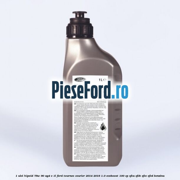 1 Ulei hipoid 75W-90 AG4 V 1L Ford Tourneo Courier 2014-2018 1.0 EcoBoost 100 cp SFCA, SFCB, SFCC, SFCD benzina
