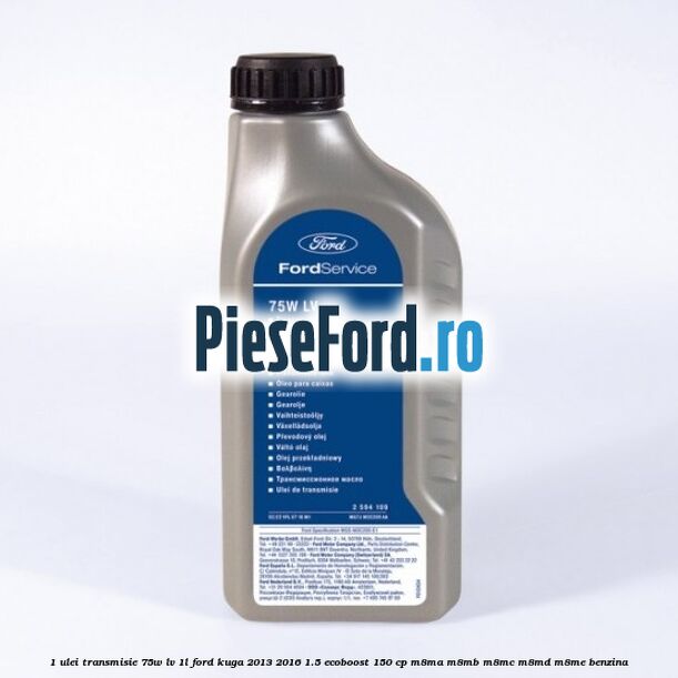 1 Ulei transmisie 75W LV 1L Ford Kuga 2013-2016 1.5 EcoBoost 150 cp M8MA, M8MB, M8MC, M8MD, M8ME benzina