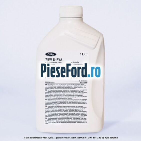 1 Ulei transmisie 75W S-FVA 1L Ford Mondeo 1993-1996 2.0 i 16V 4x4 132 cp 1 Ulei transmisie 75W S-FVA 1L Ford Mondeo 1993-1996 2.0 i 16V 4x4 132 cp NGA benzina