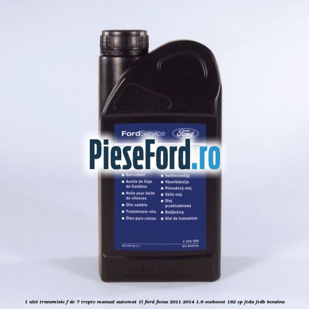 1 Ulei transmisie F-DC 7 trepte manual automat 1L Ford Focus 2011-2014 1.6 EcoBoost 182 cp JTDA, JTDB benzina