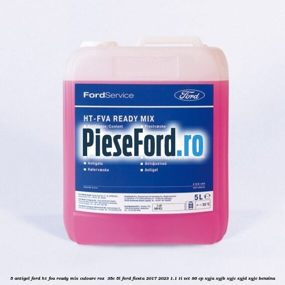 5 Antigel Ford HT-FVA Ready Mix culoare roz -35C 5L Ford Fiesta 2017-2023 1.1 Ti-VCT 86 cp 5 Antigel Ford HT-FVA Ready Mix culoare roz -35C 5L Ford Fiesta 2017-2023 1.1 Ti-VCT 86 cp XYJA, XYJB, XYJC, XYJD, XYJE benzina