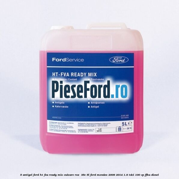 5 Antigel Ford HT-FVA Ready Mix culoare roz -35C 5L Ford Mondeo 2008-2014 1.8 TDCi 100 cp FFBA diesel