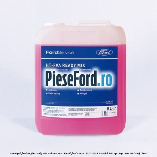 5 Antigel Ford HT-FVA Ready Mix culoare roz -35C 5L Ford S-Max 2015-2023 2.0 TDCi 180 cp T8CG, T8CH, T8CI, T8CJ diesel