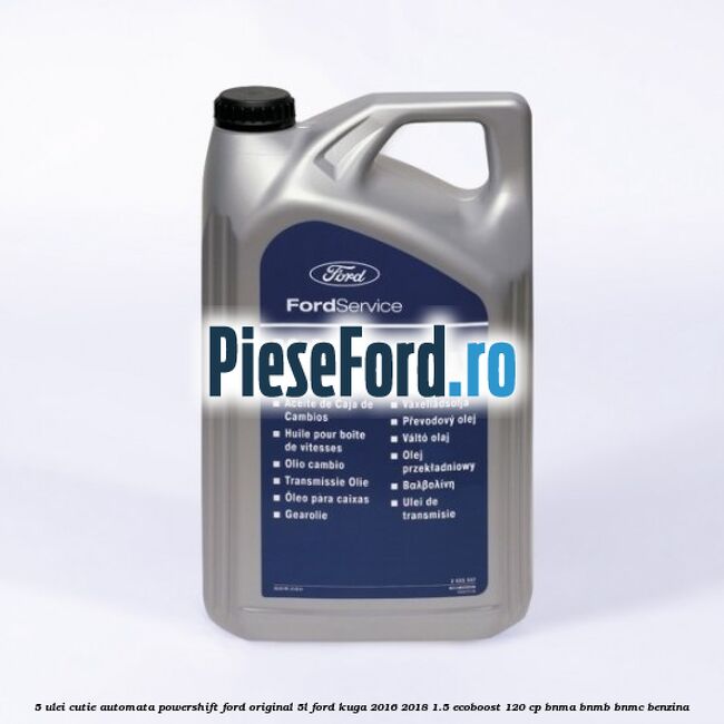5 Ulei cutie automata PowerShift Ford Original 5L Ford Kuga 2016-2018 1.5 EcoBoost 120 cp BNMA, BNMB, BNMC benzina
