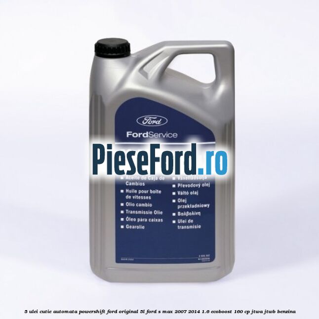 5 Ulei cutie automata PowerShift Ford Original 5L Ford S-Max 2007-2014 1.6 EcoBoost 160 cp JTWA, JTWB benzina