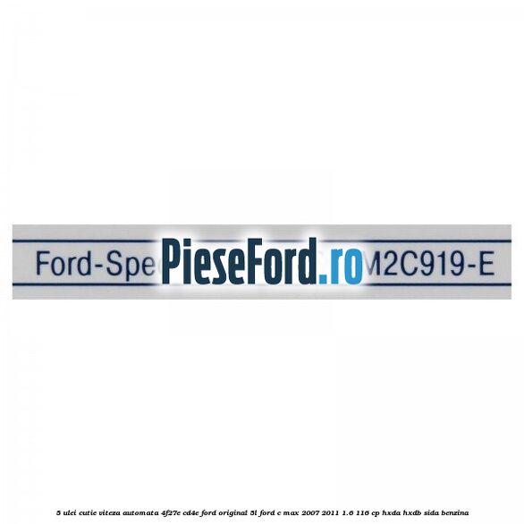 5 Ulei cutie viteza automata 4F27E, CD4E Ford original 5L Ford C-Max 2007-2011 1.6 116 cp HXDA, HXDB, SIDA benzina