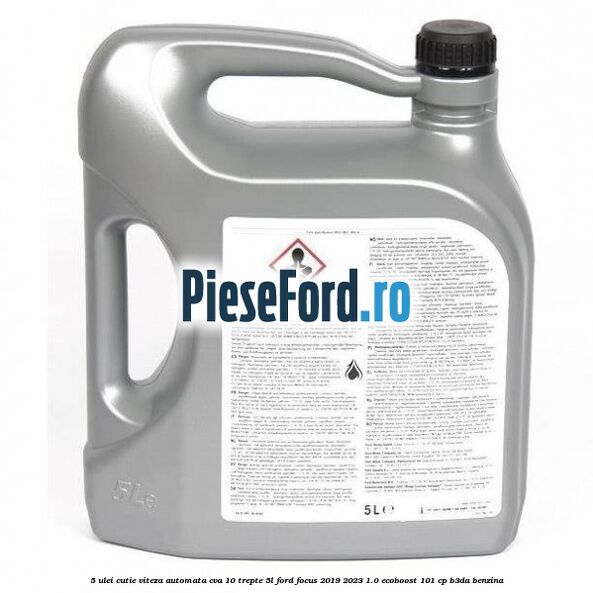5 Ulei cutie viteza automata CVA 10 trepte 5L Ford Focus 2019-2023 1.0 EcoBoost 101 cp B3DA benzina