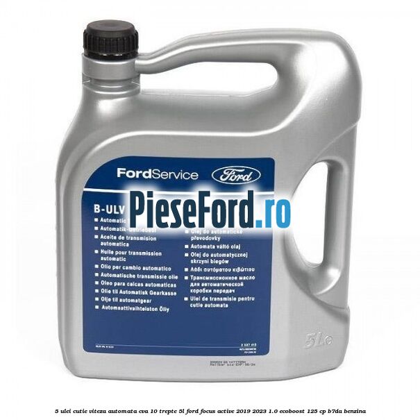 5 Ulei cutie viteza automata CVA 10 trepte 5L Ford Focus Active 2019-2023 1.0 EcoBoost 125 cp B7DA benzina