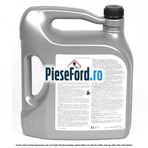 5 Ulei cutie viteza automata CVA 10 trepte 5L Ford Galaxy 2015-2023 2.0 TDCi BI-Turbo 210 cp T9CB, T9CC, T9CD diesel