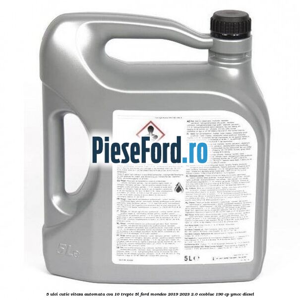 5 Ulei cutie viteza automata CVA 10 trepte 5L Ford Mondeo 2019-2023 2.0 EcoBlue 190 cp YMCC diesel