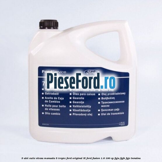 5 Ulei cutie viteza manuala 5 trepte Ford original 5L Ford Fusion 1.6 100 cp FYJA, FYJB, FYJC benzina