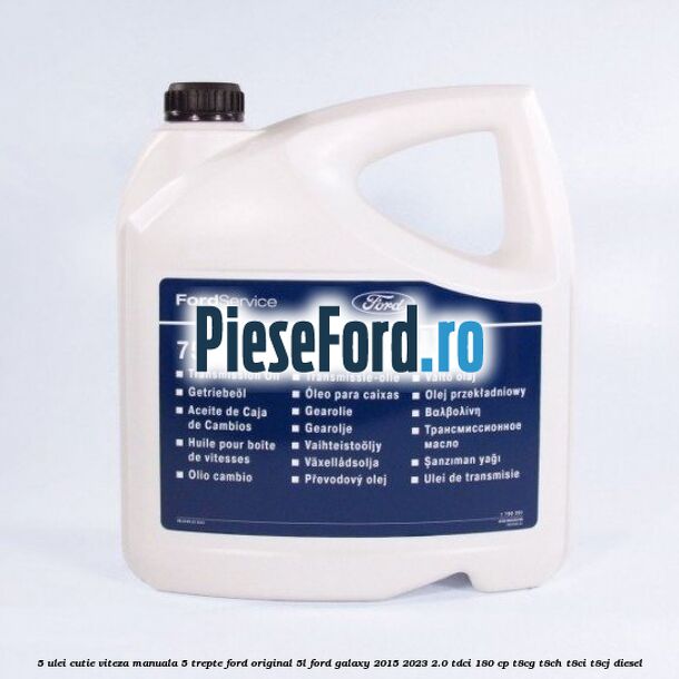 5 Ulei cutie viteza manuala 5 trepte Ford original 5L Ford Galaxy 2015-2023 2.0 TDCi 180 cp T8CG, T8CH, T8CI, T8CJ diesel