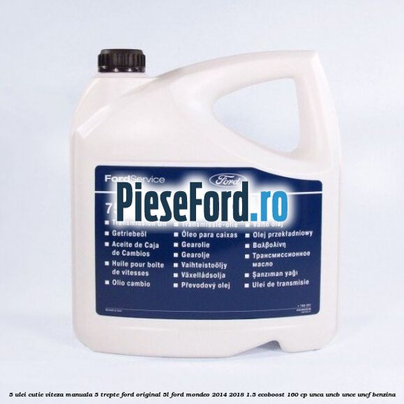5 Ulei cutie viteza manuala 5 trepte Ford original 5L Ford Mondeo 2014-2018 1.5 EcoBoost 160 cp UNCA, UNCB, UNCE, UNCF benzina