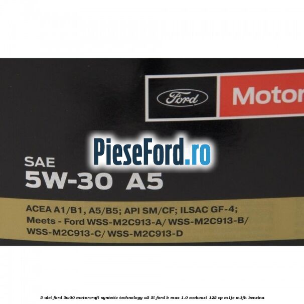 5 Ulei Ford 5W30 Motorcraft Syntetic Technology A5 5L Ford B-Max 1.0 EcoBoost 125 cp M1JE, M1JH benzina