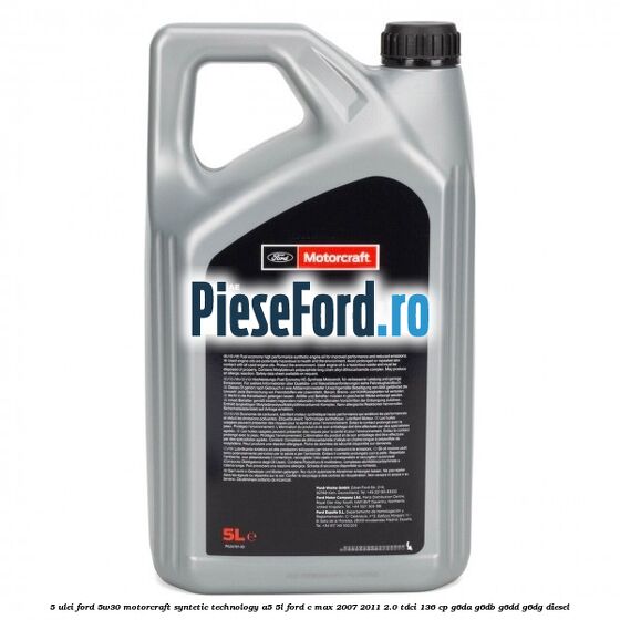 5 Ulei Ford 5W30 Motorcraft Syntetic Technology A5 5L Ford C-Max 2007-2011 2.0 TDCi 136 cp G6DA, G6DB, G6DD, G6DG diesel