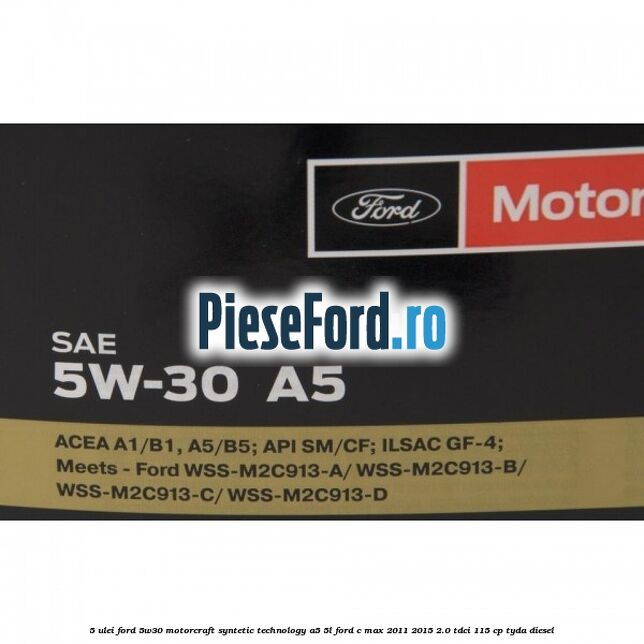 5 Ulei Ford 5W30 Motorcraft Syntetic Technology A5 5L Ford C-Max 2011-2015 2.0 TDCi 115 cp TYDA diesel