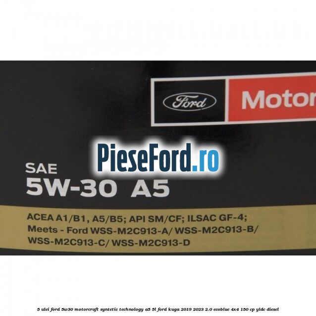 5 Ulei Ford 5W30 Motorcraft Syntetic Technology A5 5L Ford Kuga 2019-2023 2.0 EcoBlue 4x4 150 cp YLDC diesel