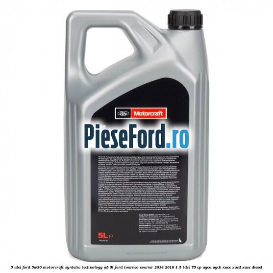 5 Ulei Ford 5W30 Motorcraft Syntetic Technology A5 5L Ford Tourneo Courier 2014-2018 1.5 TDCi 75 cp UGCA, UGCB, XUCC, XUCD, XUCE diesel