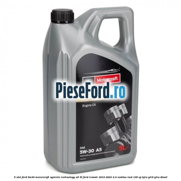 5 Ulei Ford 5W30 Motorcraft Syntetic Technology A5 5L Ford Transit 2019-2023 2.0 EcoBlue RWD 105 cp