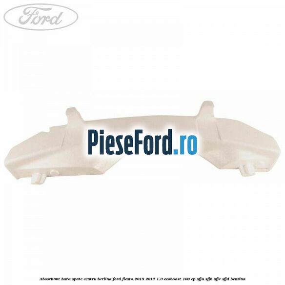 Absorbant bara spate centru berlina Ford Fiesta 2013-2017 1.0 EcoBoost 100 cp SFJA, SFJB, SFJC, SFJD benzina