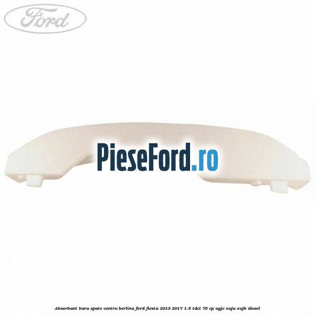 Absorbant bara spate centru berlina Ford Fiesta 2013-2017 1.5 TDCi 75 cp UGJC, XUJA, XUJB diesel
