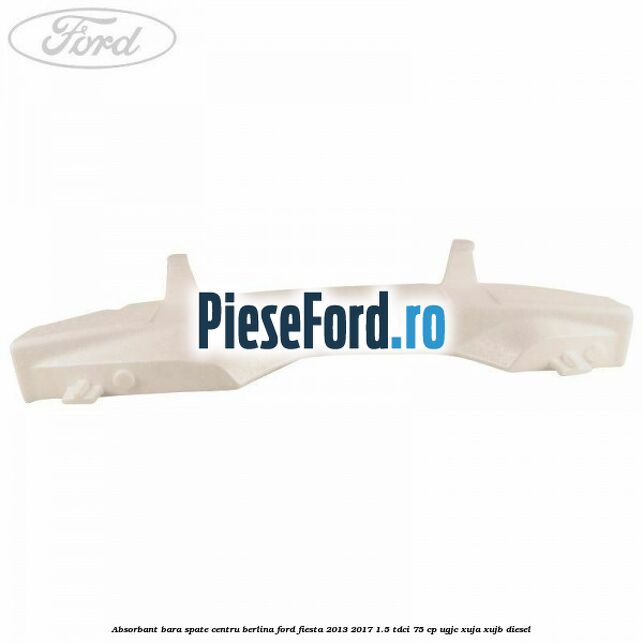 Absorbant bara spate centru berlina Ford Fiesta 2013-2017 1.5 TDCi 75 cp UGJC, XUJA, XUJB diesel