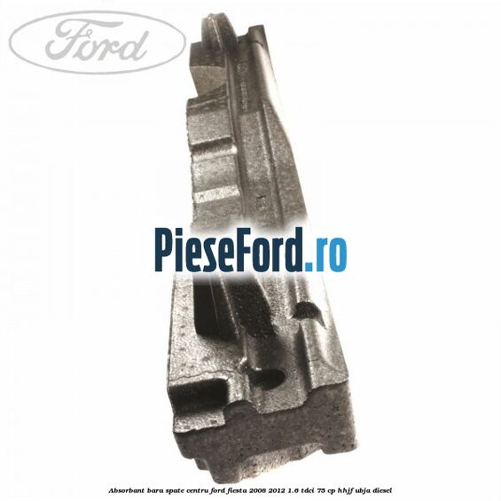 Absorbant bara spate centru Ford Fiesta 2008-2012 1.6 TDCi 75 cp HHJF, UBJA diesel