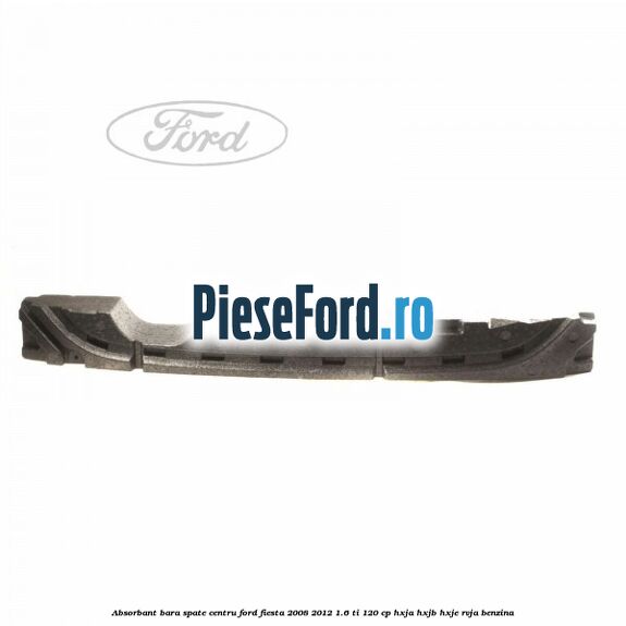 Absorbant bara spate centru Ford Fiesta 2008-2012 1.6 Ti 120 cp HXJA, HXJB, HXJE, RVJA benzina