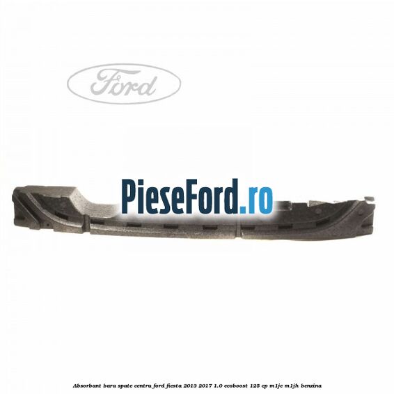 Absorbant bara spate centru Ford Fiesta 2013-2017 1.0 EcoBoost 125 cp M1JE, M1JH benzina