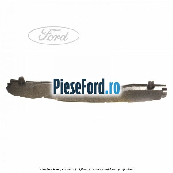 Absorbant bara spate centru Ford Fiesta 2013-2017 1.5 TDCi 100 cp XUJH diesel