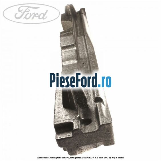 Absorbant bara spate centru Ford Fiesta 2013-2017 1.5 TDCi 100 cp XUJH diesel