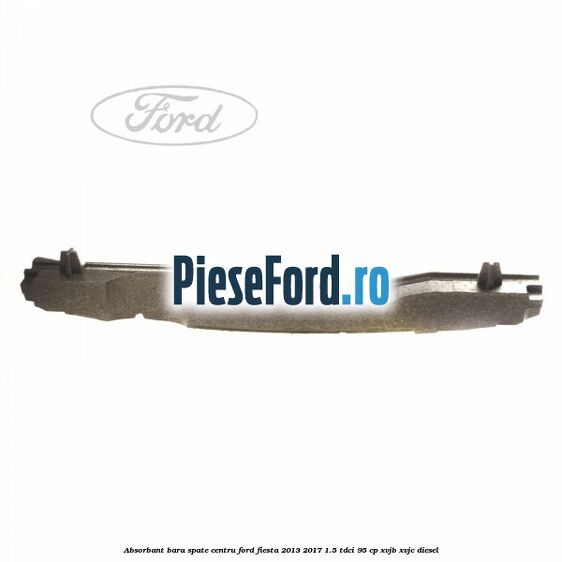 Absorbant bara spate centru Ford Fiesta 2013-2017 1.5 TDCi 95 cp XVJB, XVJC diesel
