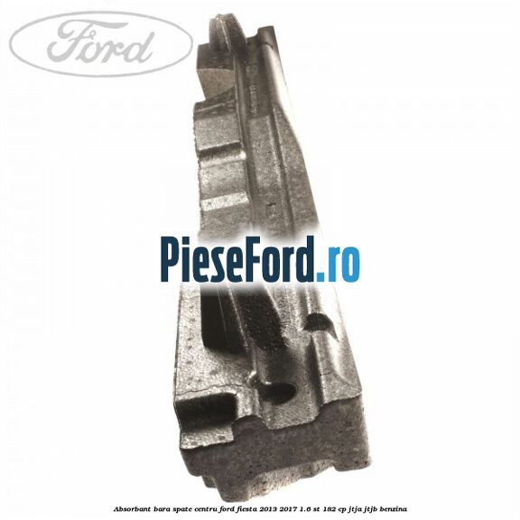 Absorbant bara spate centru Ford Fiesta 2013-2017 1.6 ST 182 cp JTJA, JTJB benzina