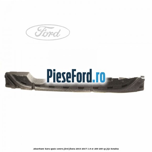 Absorbant bara spate centru Ford Fiesta 2013-2017 1.6 ST 200 200 cp JTJC benzina