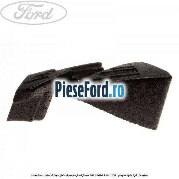 Absorbant lateral bara fata dreapta Ford Focus 2011-2014 1.6 Ti 105 cp Absorbant lateral bara fata dreapta Ford Focus 2011-2014 1.6 Ti 105 cp IQDA, IQDB, IQDC benzina