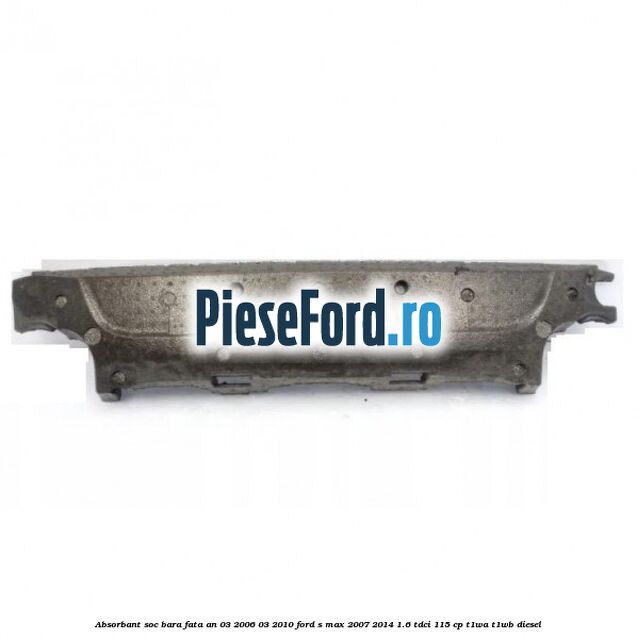 Absorbant soc bara fata an 03/2006-03/2010 Ford S-Max 2007-2014 1.6 TDCi 115 cp T1WA, T1WB diesel