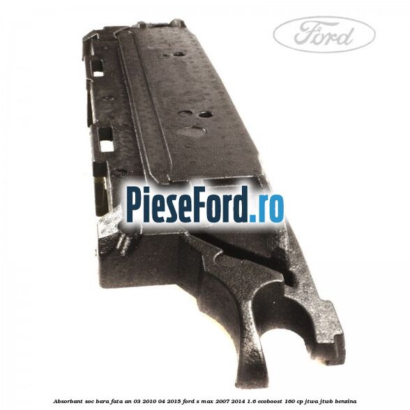 Absorbant soc bara fata an 03/2010-04/2015 Ford S-Max 2007-2014 1.6 EcoBoost 160 cp JTWA, JTWB benzina
