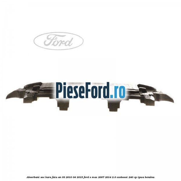 Absorbant soc bara fata an 03/2010-04/2015 Ford S-Max 2007-2014 2.0 EcoBoost 240 cp TPWA benzina