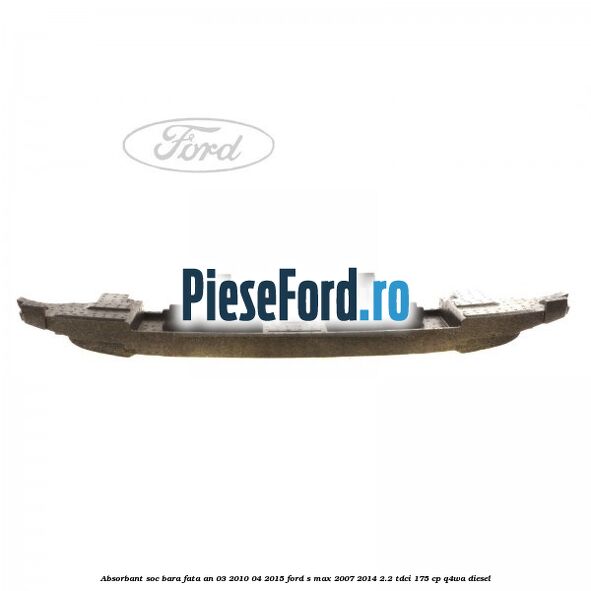 Absorbant soc bara fata an 03/2010-04/2015 Ford S-Max 2007-2014 2.2 TDCi 175 cp Q4WA diesel
