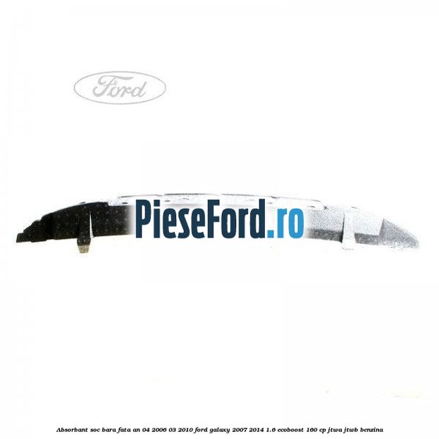 Absorbant soc bara fata an 04/2006-03/2010 Ford Galaxy 2007-2014 1.6 EcoBoost 160 cp JTWA, JTWB benzina