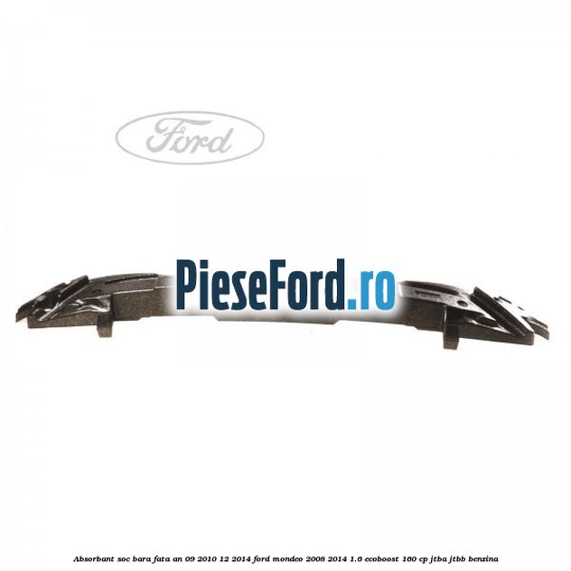 Absorbant soc bara fata an 09/2010-12/2014 Ford Mondeo 2008-2014 1.6 EcoBoost 160 cp JTBA, JTBB benzina