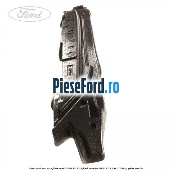 Absorbant soc bara fata an 09/2010-12/2014 Ford Mondeo 2008-2014 1.6 Ti 125 cp Absorbant soc bara fata an 09/2010-12/2014 Ford Mondeo 2008-2014 1.6 Ti 125 cp PNBA benzina