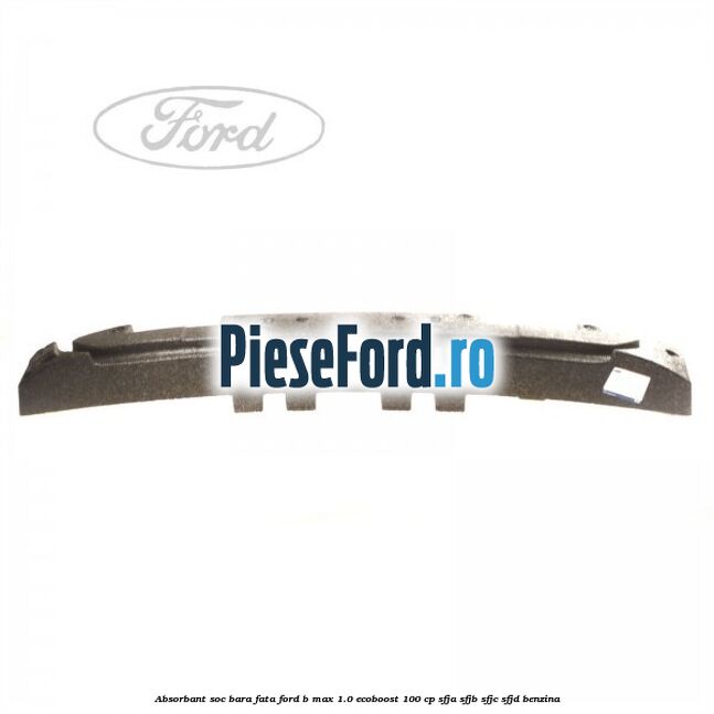 Absorbant soc bara fata Ford B-Max 1.0 EcoBoost 100 cp SFJA, SFJB, SFJC, SFJD benzina