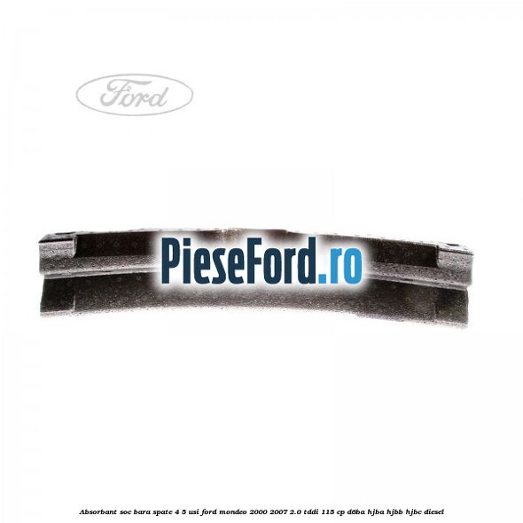 Absorbant soc bara spate 4/5 usi Ford Mondeo 2000-2007 2.0 TDDI 115 cp Absorbant soc bara spate 4/5 usi Ford Mondeo 2000-2007 2.0 TDDI 115 cp D6BA, HJBA, HJBB, HJBC diesel