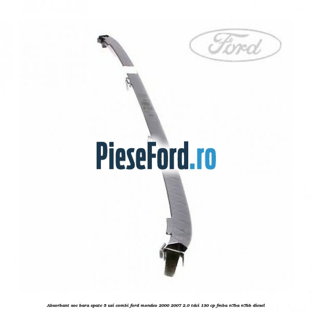 Absorbant soc bara spate 5 usi combi Ford Mondeo 2000-2007 2.0 TDCi 130 cp FMBA, N7BA, N7BB diesel