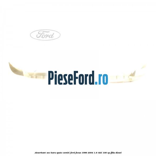 Absorbant soc bara spate combi Ford Focus 1998-2004 1.8 TDCi 100 cp Absorbant soc bara spate combi Ford Focus 1998-2004 1.8 TDCi 100 cp FFDA diesel
